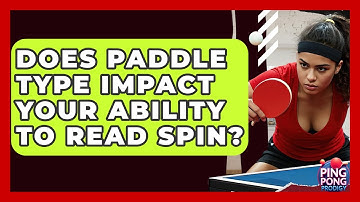 Does Paddle Type Impact Your Ability To Read Spin? - Ping Pong Prodigy