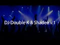 Dj double k  shadee v 1