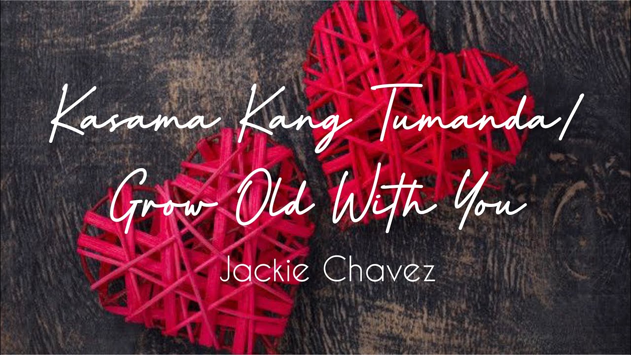 Kasama Kang Tumanda / Grow Old With You Jackie Chavez (Lyric) YouTube