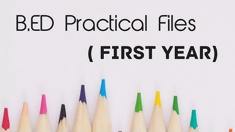 B.Ed Practical Files for First Year: A Step-by-Step Guide | How to make B.ed Files | Part 1