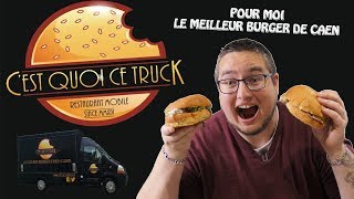 C'EST QUOI CE TRUCK - Dégustation du meilleur Burger de CAEN