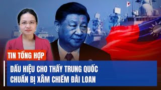 Chuyên gia chỉ ra dấu hiệu cho thấy Trung Quốc chuẩn bị xâm chiếm Đài Loan