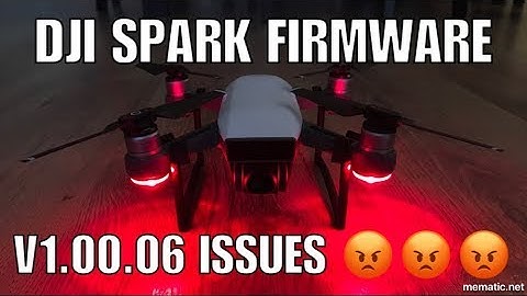 DJI Spark - v1.00.06 Firmware Issues (Come On DJI Time To Get It Right)