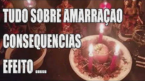 Quais são os efeitos da amarração amorosa?