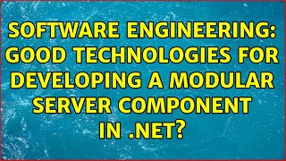 Software Engineering: Good technologies for developing a modular server component in .net?