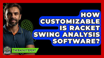 How Customizable Is Racket Swing Analysis Software? - The Racket Xpert