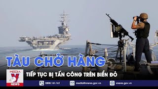 Tàu chở dầu của Trung Quốc trúng tên lửa đạn đạo do Houthi tấn công trên Biển Đỏ - VNews