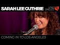 Coming in to los angeles  sarah lee guthrie