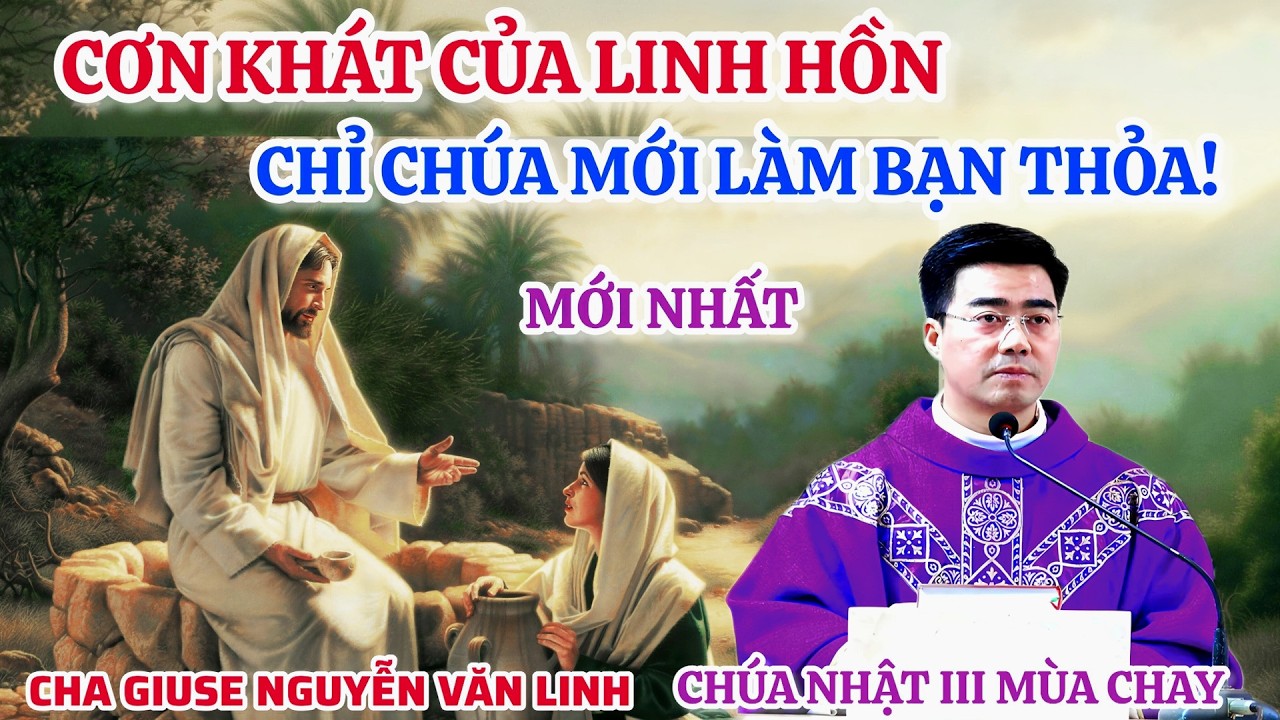 🔴MỚI👉Bài Giảng CƠN KHÁT CỦA LINH HỒN - CHỈ CHÚA MỚI LÀM BẠN THỎA - LM GIUSE NGUYỄN VĂN LINH