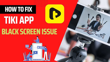 How To Fix TiKi App Black Screen Issue Android