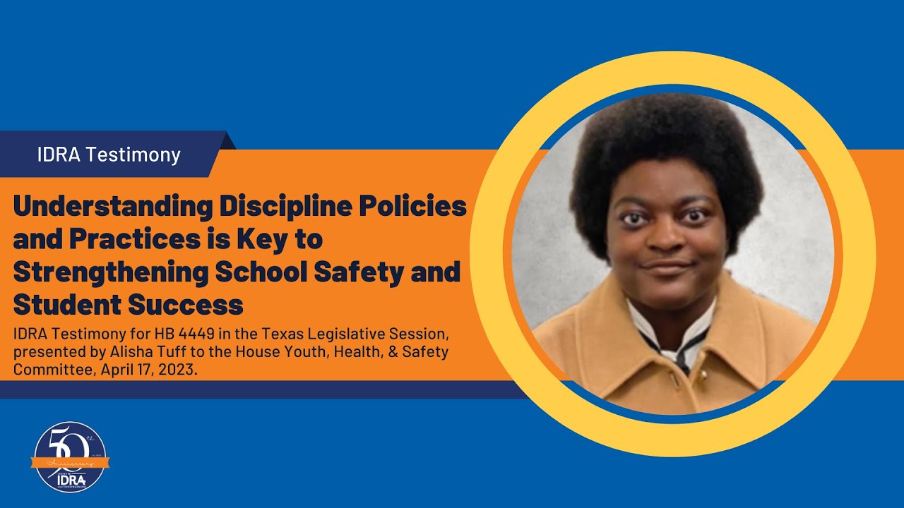 Understanding Discipline Policies & Practices is Key to Strengthening School Safety IDRA Testimony