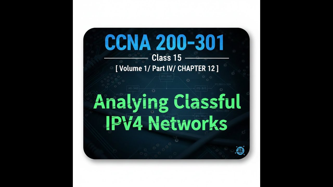 CCNA 200-301 Class 15-[ Volume 1/ Part IV/ CHAPTER 12- Analyzing Classful IPv4 Networks ]