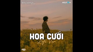 Hoa Cưới (Lofi Ver.) - Đạt Long Vinh x Nguyeen/ Rồi người rời bước thật mau, mặc vào tà áo nàng dâu,