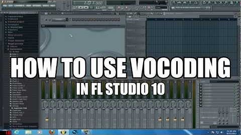 How to Use Vocoding (FL Studio 10 / FL Studio 11)