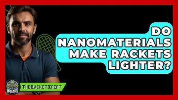 Do Nanomaterials Make Rackets Lighter? - The Racket Xpert
