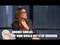 How Brooke Shields Survived Having an Alcoholic Mother