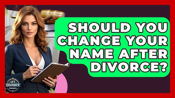 Should You Change Your Name After Divorce? - Get Divorce Answers