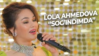 Lola Ahmedova  Sog'indimda | Лола Аҳмедова - Соғиндимда