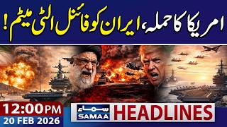 US-Iran War: Trump Issues Ultimatum to Iran | 12 PM News Headlines | 20 Feb 2026 | SAMAA TV