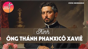 ✝️ Kinh Ông Thánh Phanxicô Xaviê || Chúng con lạy ơn Đức Chúa Giêsu xưa... (Kinh Công Giáo Online)