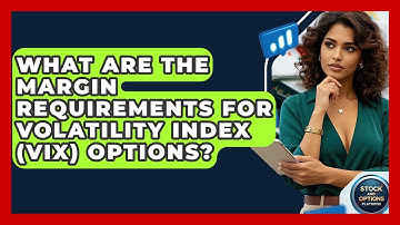 What Are The Margin Requirements For Volatility Index (VIX) Options? - Stock and Options Playbook