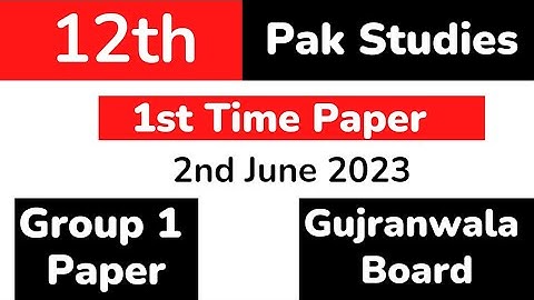 2nd Year Pak Studies Group1 Paper 2023 Gujranwala Board | Class 12 PakStudies Morning Paper BISE GRW