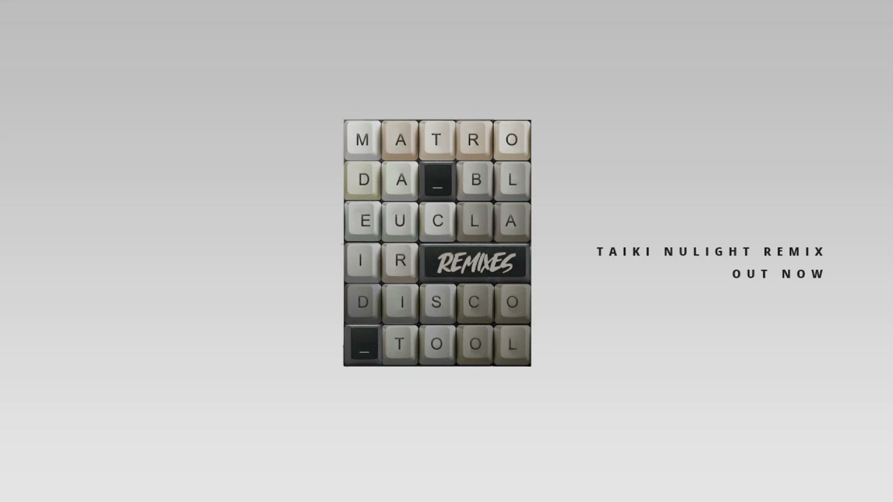 Matroda x Bleu Clair - Disco Tool (Taiki Nulight Remix)