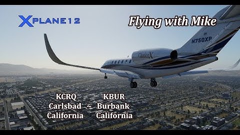 X-Plane 12 | Citation X | KCRQ Carlsbad, CA to KBUR Burbank, CA |