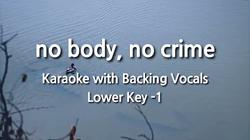 no body, no crime (Lower Key -1) Karaoke with Backing Vocals