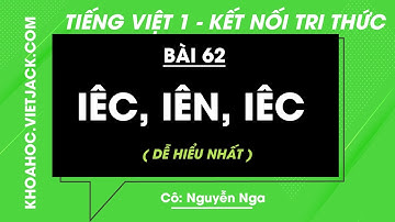 Tiếng Việt lớp 1 - Bài 62: Iêc, iên, iêp - trang 136, 137 - Kết nối tri thức (DỄ HIỂU NHẤT)