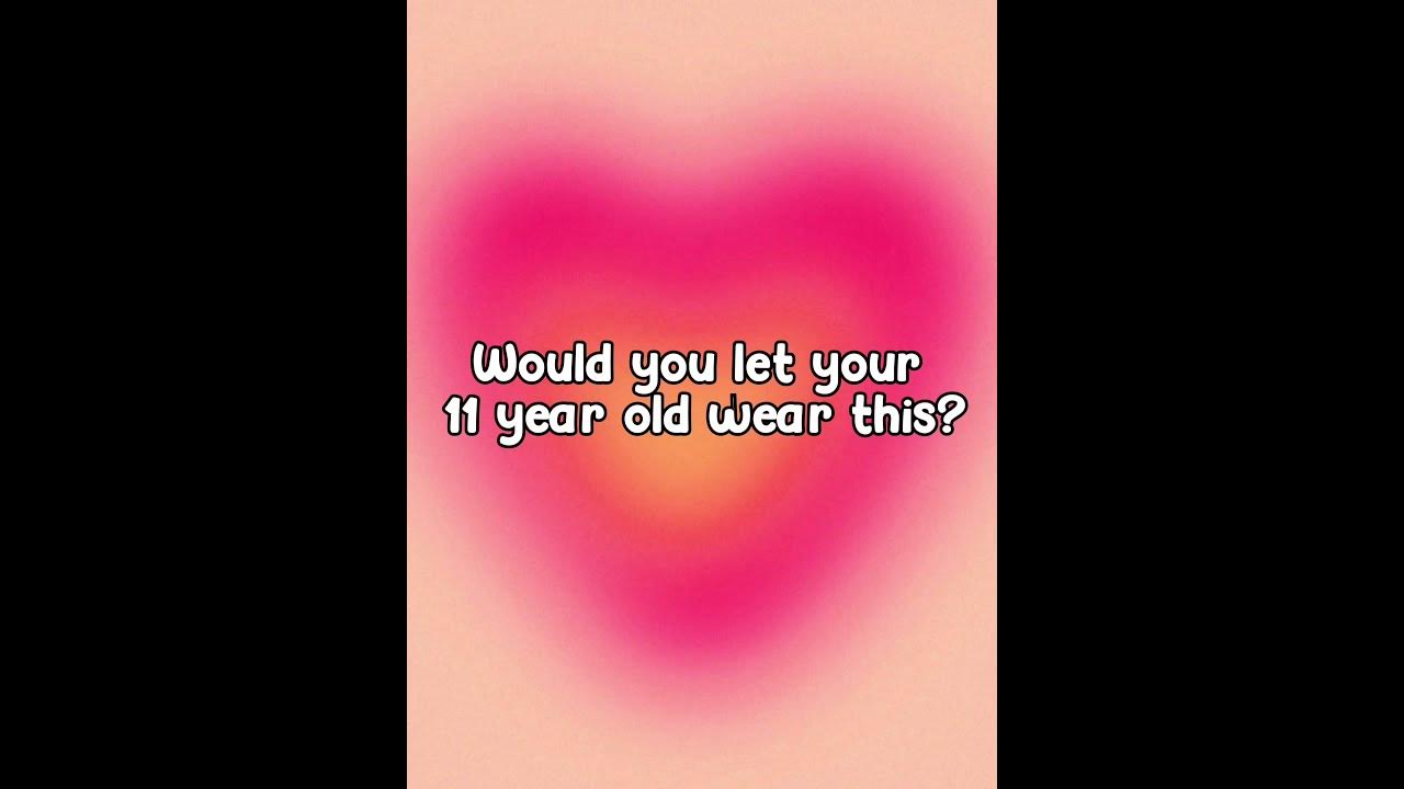 Would you let your 11 year old wear this?💞 YouTube