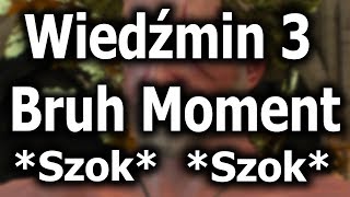 Wiedźmin 3 Bruh Moment [4K]