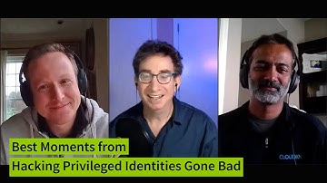 Best Moments from "Hacking Privileged Identities Gone Bad" - CISO Series Video Chat