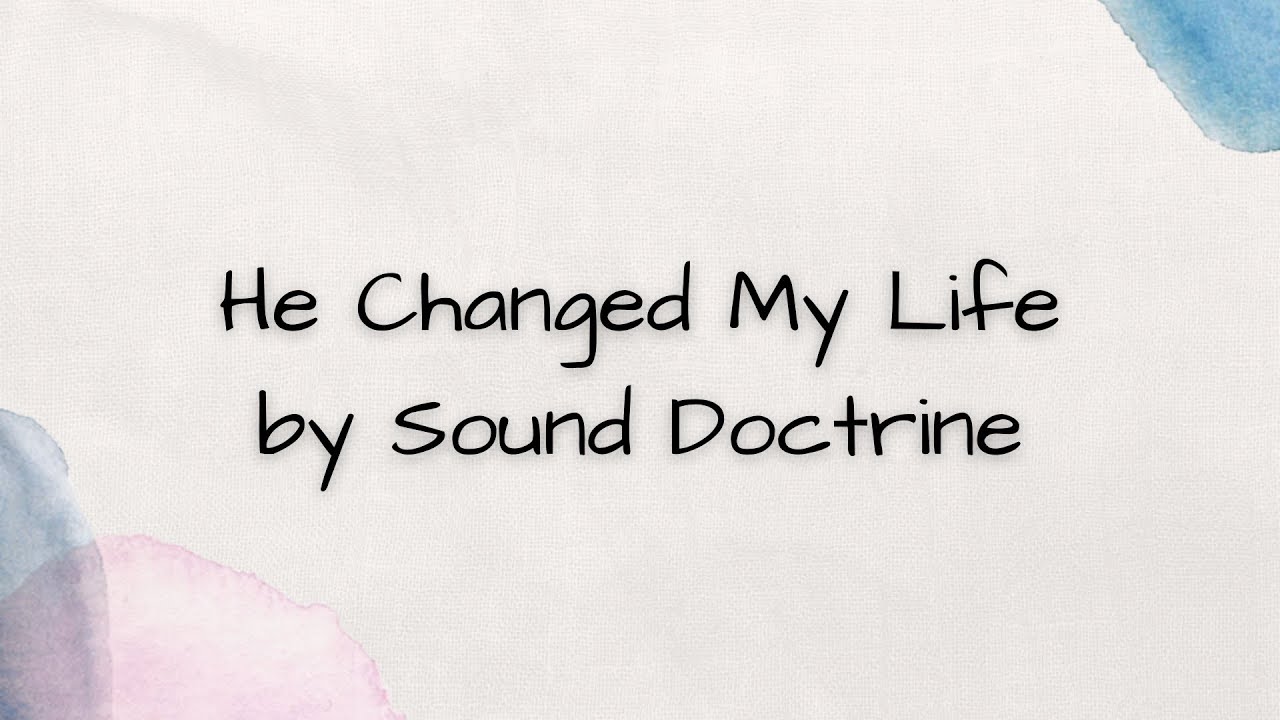 He Changed My Life by Sound Doctrine - YouTube