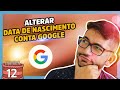 COMO ALTERAR A DATA DE NASCIMENTO DA CONTA GOOGLE