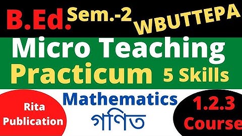 B.Ed. Sem.-2 Mathematics Micro Teaching Practicum 5 Skills Course:1.2.3 (Rita Publication) WBUTTEPA