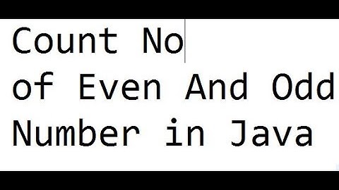 22 .Count No of Even And Odd Number in Java