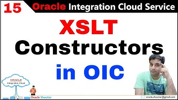 OIC 15: What are XSLT Constructors in OIC and How to use XSLT functions as per requirement