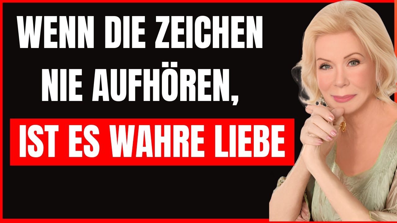 Wenn das Universum will,dass ihr zusammen seid, werden diese Zeichen weiterhin erscheinen Louise Hay
