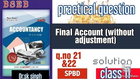 Accountancy || class 11|| final account (without adjustment)qn.o 21&22. sk singh