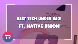 Best Tech Under $50! January 2018! Ft. Native Union!
