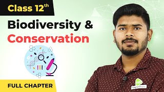 Class 12 Biology Chapter 15 | Biodiversity and Conservation Full Chapter Explanation (2022-23)