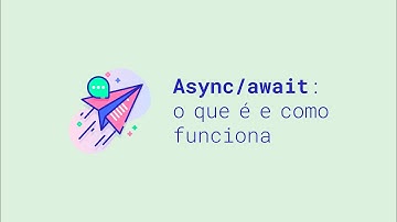 Async await: o que é e como funciona - JavaScript