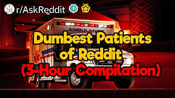 Dumbest Patients (Reddit Compilation)