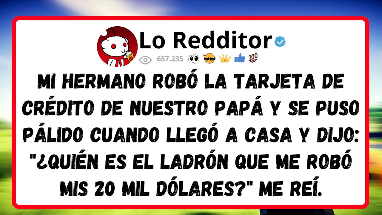 Mi HERMANO robó la tarjeta de crédito de nuestro papá y se puso pálido cuando llegó a casa y dijo...