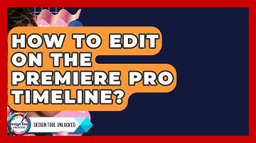 How To Edit On The Premiere Pro Timeline? - Design Tool Unlocked