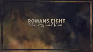 Romans 8 &amp; the Afflicted Victor ~Brandon Hammonds