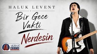 Haluk Levent - Nerdesin