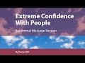 Extreme confidence with people  subliminal message session  by minds in unison