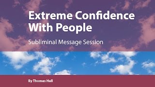 Extreme Confidence With People  Subliminal Message Session  By Minds in Unison